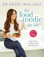 Medicul alimentar pentru viață: Rețete ușoare pentru a vă ajuta să trăiți bine în fiecare zi - The Food Medic for Life: Easy Recipes to Help You Live Well Every Day