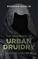 Manualul de druiderie urbană: Druidry modernă pentru toți - The Handbook of Urban Druidry: Modern Druidry for All