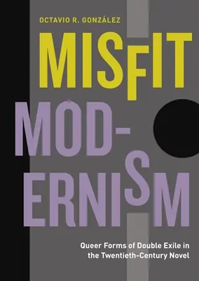 Modernismul inadaptat: Forme queer de dublu exil în romanul secolului XX - Misfit Modernism: Queer Forms of Double Exile in the Twentieth-Century Novel