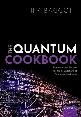 Cartea de bucate cuantice: Rețete matematice pentru fundamentele mecanicii cuantice - The Quantum Cookbook: Mathematical Recipes for the Foundations of Quantum Mechanics