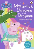 Peppa Pig: Mermaids, Unicorns and Dragons Carte de activități cu autocolante - Peppa Pig: Mermaids, Unicorns and Dragons Sticker Activity Book