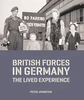Forțele britanice în Germania - Experiența trăită (Johnston Dr Peter (Șeful colecțiilor de cercetare și acces academic)) - British Forces in Germany - The Lived Experience (Johnston Dr Peter (Head of Collections Research and Academic Access))