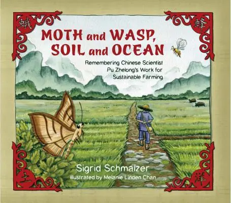 Molie și viespe, sol și ocean: Amintirea activității cercetătorului chinez Pu Zhelong pentru agricultura durabilă - Moth and Wasp, Soil and Ocean: Remembering Chinese Scientist Pu Zhelong's Work for Sustainable Farming