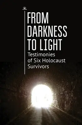 De la întuneric la lumină: Mărturiile a șase supraviețuitori ai Holocaustului - From Darkness to Light: Testimonies of Six Holocaust Survivors