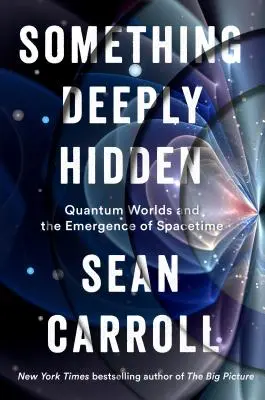 Ceva profund ascuns: Lumile cuantice și apariția spațiu-timpului - Something Deeply Hidden: Quantum Worlds and the Emergence of Spacetime
