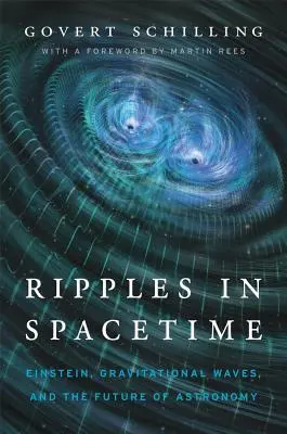 Unduiri în spațiu-timp: Einstein, undele gravitaționale și viitorul astronomiei, cu o nouă postfață - Ripples in Spacetime: Einstein, Gravitational Waves, and the Future of Astronomy, with a New Afterword