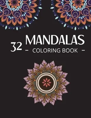 Cartea de colorat 32 Mandalas: Terapie de colorat mandale Animale, flori și multe altele de colorat - 32 Mandalas Coloring Book: Mandala Coloring Therapy Animals, Flowers and more to Color