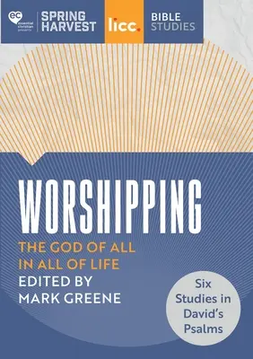 Închinarea: Dumnezeul tuturor lucrurilor în toată viața: șase studii din Psalmii lui David (The God of All in All of Life: six studies in David's Psalms) - Worshipping: The God of All in All of Life: six studies in David's Psalms