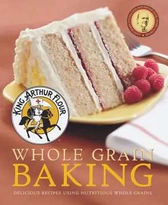 King Arthur Flour Whole Grain Baking: Rețete delicioase folosind cereale integrale nutritive - King Arthur Flour Whole Grain Baking: Delicious Recipes Using Nutritious Whole Grains