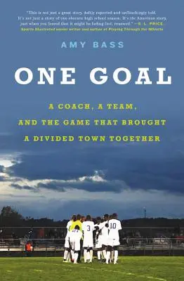 Un singur scop: Un antrenor, o echipă și jocul care a adus împreună un oraș divizat - One Goal: A Coach, a Team, and the Game That Brought a Divided Town Together