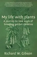 Viața mea cu plantele - O călătorie către noi metode de ameliorare a soiurilor de grădină - My Life with Plants - A journey to new ways of breeding garden varieties