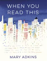 When You Read This - „Profund emoționant, dar și înălțător, romanul de debut al lui Mary Adkins este ușor de citit, dar greu de uitat” - Anne Youngson - When You Read This - 'Deeply moving but also uplifting, Mary Adkins' debut novel is easy to read but hard to forget' - Anne Youngson