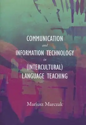Comunicarea și tehnologia informației în predarea limbilor (interculturale) - Communication and Information Technology in (Intercultural) Language Teaching