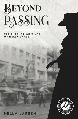 Beyond Passing: Scrierile ulterioare ale lui Nella Larsen - Beyond Passing: The Further Writings of Nella Larsen