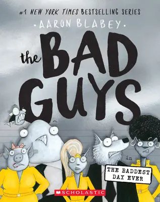 Băieții răi în Cea mai rea zi (Bad Guys #10), 10 - The Bad Guys in the Baddest Day Ever (the Bad Guys #10), 10