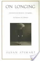 On Longing: Narratives of the Miniature, the Gigantic, the Souvenir, the Collection