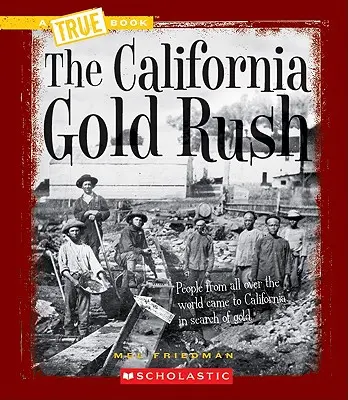 Goana după aur din California (o carte adevărată: expansiunea spre vest) - The California Gold Rush (a True Book: Westward Expansion)