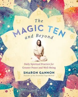 Magic Ten and Beyond: Practică spirituală zilnică pentru mai multă pace și bunăstare - The Magic Ten and Beyond: Daily Spiritual Practice for Greater Peace and Well-Being