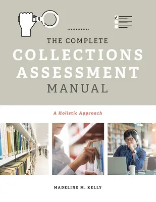 Manualul complet de evaluare a colecțiilor: O abordare holistică - The Complete Collections Assessment Manual: A Holistic Approach