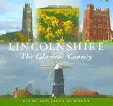 Lincolnshire, ținutul glorios - Lincolnshire the Glorious County