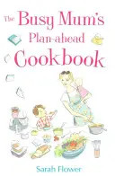 Carte de bucate pentru mamele ocupate - Busy Mum's Plan-ahead Cookbook