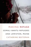 Crearea unui refugiu: Refugiații bantu somalezi și Lewiston, Maine - Making Refuge: Somali Bantu Refugees and Lewiston, Maine