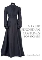 Confecționarea costumelor edwardiene pentru femei - Making Edwardian Costumes for Women