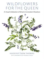 Wildflowers for the Queen - O celebrare vizuală a pajiștilor încoronării Marii Britanii - Wildflowers for the Queen - A Visual Celebration of Britain's Coronation Meadows