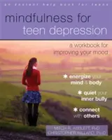 Mindfulness pentru depresia adolescenților: A Workbook for Improving Your Mood (Carte de lucru pentru îmbunătățirea stării de spirit) - Mindfulness for Teen Depression: A Workbook for Improving Your Mood