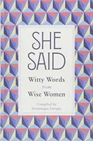 She Said: Cuvinte pline de spirit de la femei înțelepte - She Said: Witty Words from Wise Women