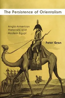 Persistența orientalismului: Istoricii anglo-americani și Egiptul modern - The Persistence of Orientalism: Anglo-American Historians and Modern Egypt