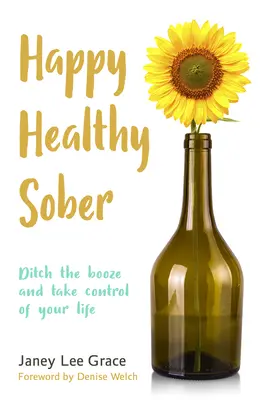 Happy Healthy Sober: Renunță la băutură și preia controlul asupra vieții tale - Happy Healthy Sober: Ditch the Booze and Take Control of Your Life