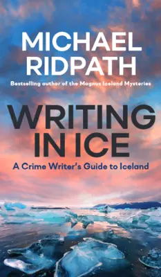 Scriind în gheață: Ghidul islandez al unui scriitor polițist - Writing in Ice: A Crime Writer's Guide to Iceland