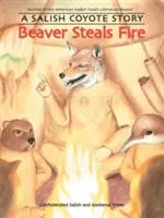 Castorul fură focul: O poveste a coiotului Salish - Beaver Steals Fire: A Salish Coyote Story