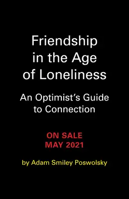 Prietenia în era singurătății: Ghidul unui optimist pentru conectare - Friendship in the Age of Loneliness: An Optimist's Guide to Connection