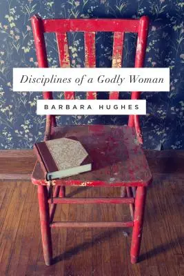 Disciplinele unei femei evlavioase (reproiectare) - Disciplines of a Godly Woman (Redesign)