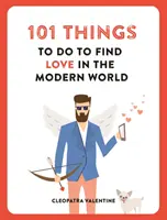 101 lucruri de făcut pentru a găsi dragostea în lumea modernă - 101 Things to do to Find Love in the Modern World