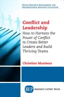 Conflict și leadership: Cum să valorificați puterea conflictului pentru a crea lideri mai buni și a construi echipe prospere - Conflict and Leadership: How to Harness the Power of Conflict to Create Better Leaders and Build Thriving Teams
