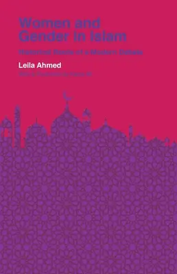Femeile și genul în islam: Rădăcinile istorice ale unei dezbateri moderne - Women and Gender in Islam: Historical Roots of a Modern Debate