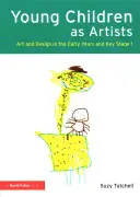 Copiii mici ca artiști: Artă și design în primii ani de viață și în Key Stage 1 - Young Children as Artists: Art and Design in the Early Years and Key Stage 1