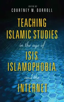 Predarea studiilor islamice în era Isis, a islamofobiei și a internetului - Teaching Islamic Studies in the Age of Isis, Islamophobia, and the Internet