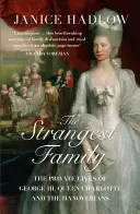 Cea mai ciudată familie - Viața privată a lui George al III-lea, a reginei Charlotte și a familiei Hanoverian - Strangest Family - The Private Lives of George III, Queen Charlotte and the Hanoverians