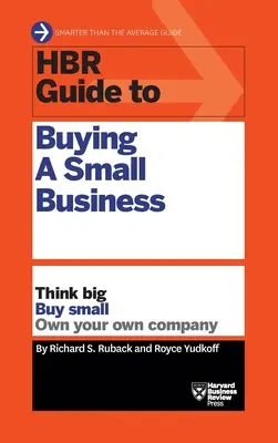 Ghidul HBR pentru cumpărarea unei întreprinderi mici: Think Big, Buy Small, Own Your Own Company - HBR Guide to Buying a Small Business: Think Big, Buy Small, Own Your Own Company