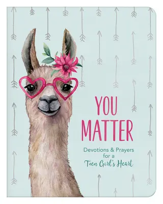 You Matter (for Teen Girls): Devoțiuni și rugăciuni pentru inima unei adolescente - You Matter (for Teen Girls): Devotions & Prayers for a Teen Girl's Heart