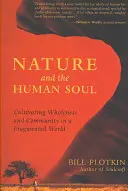 Natura și sufletul uman: Cultivarea integrității și a comunității într-o lume fragmentată (Nature and the Human Soul: Cultivating Wholeness and Community in a Fragmented World) - Nature and the Human Soul: Cultivating Wholeness and Community in a Fragmented World