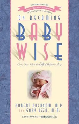 Devenind Babywise: Oferindu-i bebelușului tău darul somnului de noapte - On Becoming Babywise: Giving Your Infant the Gift of Nighttime Sleep