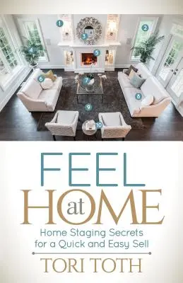 Simte-te ca acasă: Secretele Home Staging pentru o vânzare rapidă și ușoară - Feel at Home: Home Staging Secrets for a Quick and Easy Sell