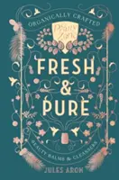 Fresh & Pure: Balsamuri de frumusețe și produse de curățare ecologice - Fresh & Pure: Organically Crafted Beauty Balms & Cleansers