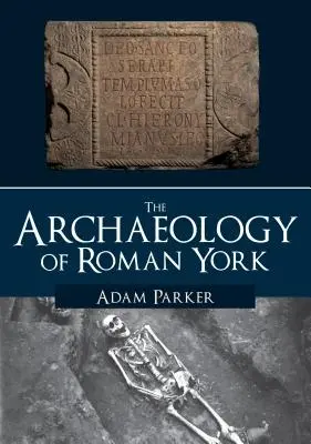 Arheologia orașului roman York - The Archaeology of Roman York