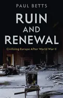 Ruină și reînnoire - Civilizarea Europei după cel de-al Doilea Război Mondial - Ruin and Renewal - Civilising Europe After the Second World War